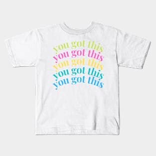 You got this Kids T-Shirt